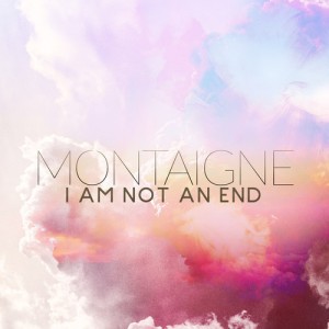 Montaigne - "I Am Not An End" single cover artwork