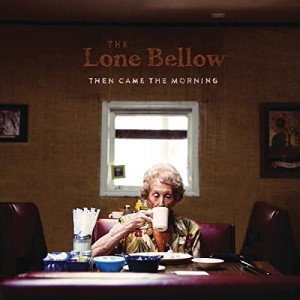 The Lone Bellow - Then Came The Morning album cover artwork