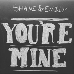Shane & Emily - "You're Mine" single cover artwork
