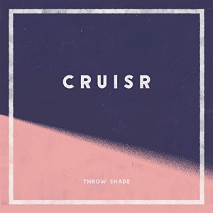 CRUISR - "Throw Shade" single cover artwork