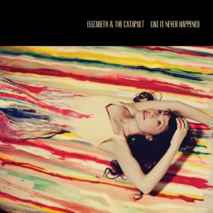 Elizabeth & The Catapult - Like It Never Happened album cover artwork