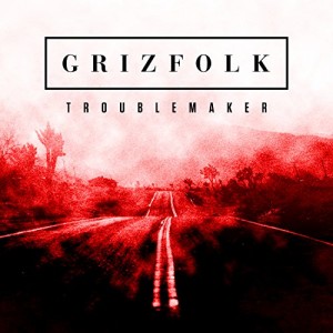 Grizfolk - "Troublemaker" single cover artwork