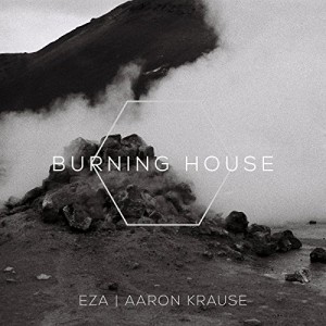 EZA featuring Aaron Krause - "Burning House" single cover artwork